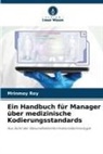 Mrinmoy Roy - Ein Handbuch für Manager über medizinische Kodierungsstandards