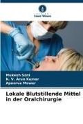 K V Arun Kumar, K. V. Arun Kumar, Apoorva Mowar, Mukesh Soni - Lokale Blutstillende Mittel in der Oralchirurgie
