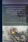 Edward Armstrong, Thomas Budd - Good Order Established in Pennsylvania and New-Jersey, in America, Being a True Account of the Country; With its Produce and Commodities There Made in