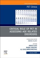 Abass Alavi - Critical Role of PET in Assessing Age Related Disorders, An Issue of PET Clinics