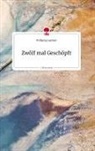 Wolfgang Lugmayr - Zwölf mal Geschöpft. Life is a Story - story.one