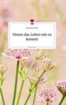 Hannelore Piller - Nimm das Leben wie es kommt. Life is a Story - story.one