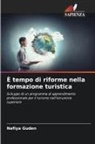 Nafiya Guden - È tempo di riforme nella formazione turistica