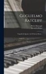 Heinrich Heine, Pietro Mascagni - Guglielmo Ratcliff: Tragedia In Quattro Atti Di Enrico Heine