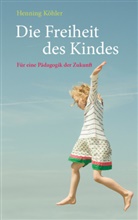 Henning Köhler - Die Freiheit des Kindes