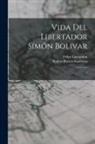 Rufino Blanco-Fombona, Felipe Larrazabal - Vida del libertador Simón Bolivar: 1