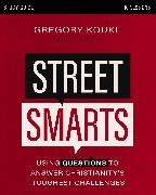 Gregory Koukl - Street Smarts Study Guide Using Questions to Answer Christianity's Toughest Challenges