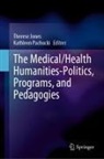 Therese Jones, Pachucki, Kathleen Pachucki - The Medical/Health Humanities-Politics, Programs, and Pedagogies