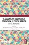 Ylva Chasi Rodny-Gumede, Colin Chasi, Zubeida Jaffer, Jaffer Zubeida, Mvuso Ponono, Ylva Rodny-Gumede - Decolonising Journalism Education in South Africa