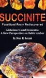 Peter M. Barczak - Succinite Fossilized Resin Rediscovered Alzheimer's and Dementia