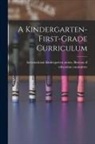 International Kindergarten Union Bur - A Kindergarten-first-grade Curriculum