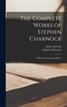 Stephen Charnock, James McCosh - The Complete Works of Stephen Charnock: With Introd. by James M'Cosh