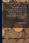 Charles Ira Bushnell, Henry Chapman, Samuel Hudson Chapman - Catalogue of the Celebrated and Valuable Collection of American Coins and Medals of the Late Charles I. Bushnell, of New York