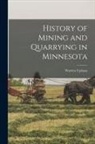 Warren Upham - History of Mining and Quarrying in Minnesota
