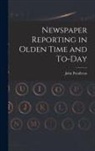 John Pendleton - Newspaper Reporting in Olden Time and To-day
