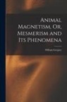 William Gregory - Animal Magnetism, Or, Mesmerism and Its Phenomena