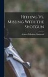 Stephen Tillinghast Hammond - Hitting Vs. Missing With the Shotgun