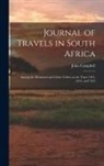 John Campbell - Journal of Travels in South Africa: Among the Hottentot and Other Tribes; in the Years 1812, 1813, and 1814