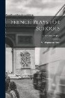 Lilly Grove Frazer - French plays for schools; with explanatory notes