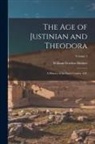 William Gordon Holmes - The age of Justinian and Theodora: A History of the Sixth Century A.D.; Volume 1