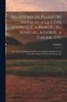 Saugnier - Relations De Plusieurs Voyages a La Côte D'afrique, a Maroc, Au Sénégal, a Gorée, a Galam, Etc: Avec Des Détails Intéressans Pour Ceux Qui Se Destinen