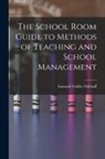 Esmond Vedder Degraff - The School Room Guide to Methods of Teaching and School Management