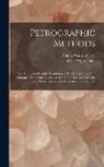 Robert Watson Clark, Ernst Weinschenk - Petrographic Methods: The Authorized English Translation of Part I, Anleitung Zum Gebrauch Des Polarisationsmikroskops (3D Rev. Ed.) and Par