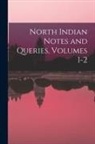 Anonymous - North Indian Notes and Queries, Volumes 1-2