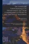 Théophile Boutiot, Émile Socard - Dictionnaire topographique du département de l'Aube comprenant les noms de lieu anciens et modernes; rédigé sous les auspices de la Société académique