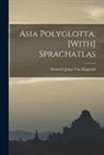 Heinrich Julius Von Klaproth - Asia Polyglotta. [With] Sprachatlas