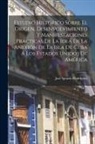 José Ignacio Rodríguez - Estudio Histórico Sobre El Origen, Desenvolvimiento Y Manifestaciones Prácticas De La Idea De La Anexión De La Isla De Cuba Á Los Estados Unidos De Am