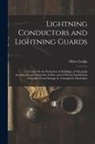 Oliver Lodge - Lightning Conductors and Lightning Guards: A Treatise On the Protection of Buildings, of Telegraph Instruments and Submarine Cables, and of Electric I
