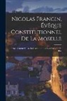 Anonymous - Nicolas Francin, Évêque Constitutionnel De La Moselle: Principalement D'après Sa Correspondance Avec Greégoire De Blois
