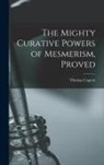 Thomas Capern - The Mighty Curative Powers of Mesmerism, Proved