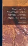 Walter Lee Brown - Manual of Assaying Gold, Silver, Copper and Lead Ores