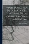 Paolo Mantegazza - Viajes Por El Río De La Plata Y El Interior De La Confederación Argentina