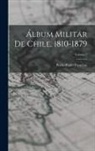 Pedro Pablo Figueroa - Álbum Militar De Chile, 1810-1879; Volume 2