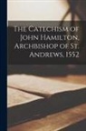 Anonymous - The Catechism of John Hamilton, Archbishop of St. Andrews, 1552