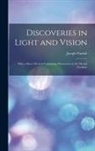 Joseph Parrish - Discoveries in Light and Vision: With a Short Memoir Containing Discoveries in the Mental Faculties