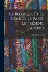 Emile Vandervelde - La Belgique et le Congo, le passé, le présent, l'avenir