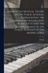 Carl E. Seashore - A Survey of Musical Talent in the Public Schools Representing the Examination of Children of the Fifth and the Eighth Grades in the Public Schools of