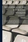 James Arthur Bain, William Elder - Sufferings of the Ice-Bound Whalers: Containing Copious Extracts From a Journal Taken On the Spot by an Officer of Kirkaldy, and Embracing Full Detail