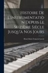 Henri Marie François Lavoix - Histoire de l'instrumentation depuis le seizième siècle jusqu'à nos jours