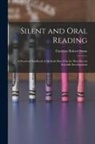 Clarence Robert Stone - Silent and Oral Reading: A Practical Handbook of Methods Based On the Most Recent Scientific Investigations
