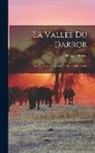Georges Révoil - La Vallée Du Darror: Voyage Aux Pays Çomalis (Afrique Orientale)