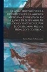 Carlos María De Bustamante - Cuadro Histórico De La Revolucion De La América Mexicana, Comenzada En Quince De Septiembre De Mil Ochocientos Diez, Por El Ciudadano Miguel Hidalgo Y