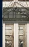 L. Aubriot - Flore De La Hte-Marne: Catalogue Des Plantes Vasculaires Spontanées, Subspontanées Et De Culture Générale De Ce Département