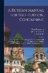John Henry Freese, L. Lemonnier, Boris Manasevich - A Russian Manual for Self-tuition, Containing: A Concise Grammar With Exercises; Reading Extracts With Literal Interlinear Translation and Russian-Eng