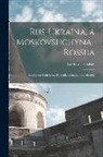 Lonhyn Tsehelsky - Rus-Ukraïna, a Moskovshchyna-Rossiia: Istorychno-polïtychna rozvidka Longina Tsehelskoho