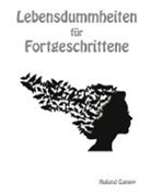 Roland Gampp - Lebensdummheiten für Fortgeschrittene